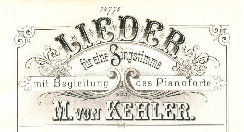 title page of a published song. Fancy script says "lieder für eine Singstimme, mit Begleitung des Pianoforte, M. von Kehler"